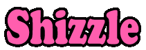 SHIZZLE